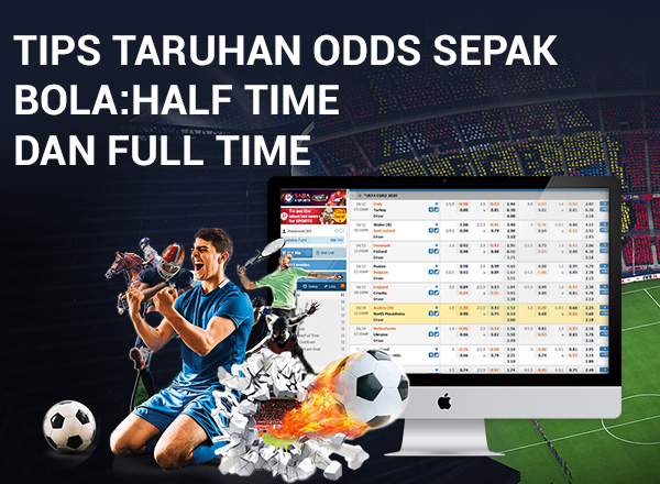 03-特色文章-OddsTips-600X440 Tips Taruhan Odds Sepak Bola: Half Time dan Full Time 1