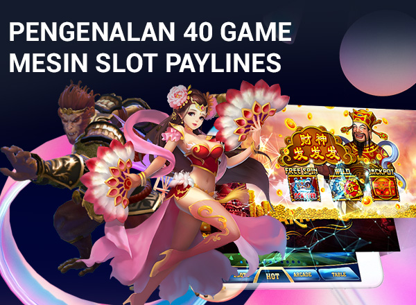 Pengenalan 40 Game Mesin Slot Paylines Pengenalan 40 Game Mesin Slot Paylines 14