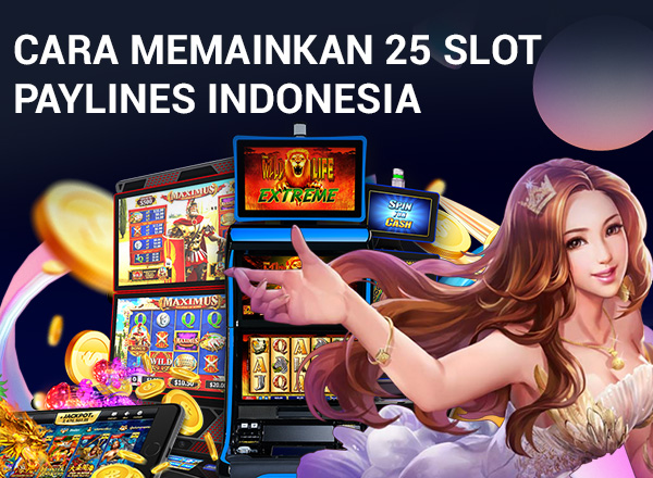 Cara Memainkan 25 Slot Paylines Indonesia Cara Memainkan 25 Slot Paylines Indonesia 8