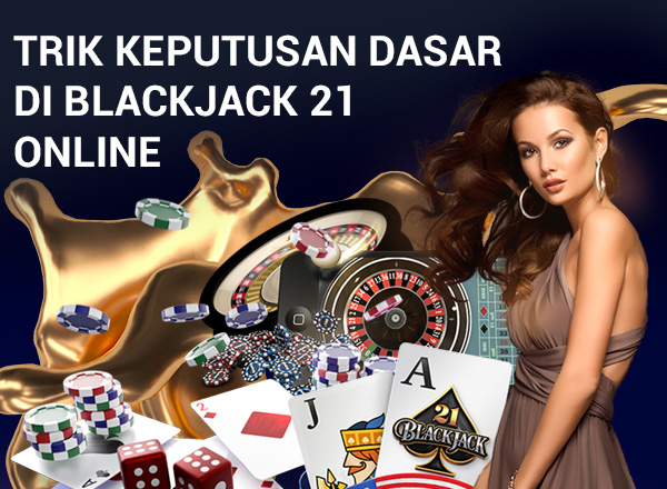 Trik Keputusan Dasar di Blackjack 21 Online Dasar di Blackjack 21 Online